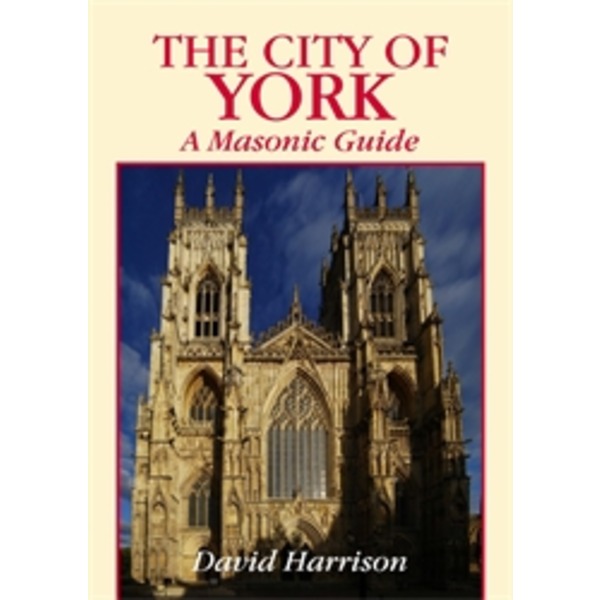 The City Of York: A Masonic Guide - Click Image to Close