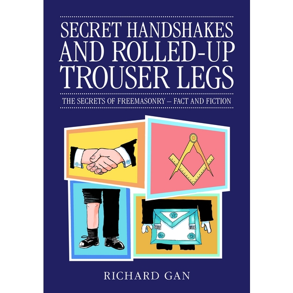 Secret Handshakes & Roled Up Trouser Legs: The Secrets of Freemasonry - Fact or Fiction